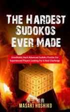 The Hardest Sudokos Ever Made: Irrestitably Hard Advanced Sudoku Puzzles For Experienced Players Looking For A Real Challenge