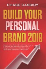 Build your Personal Brand 2019: Secrets to the Perfect Brand Identity, Growing a Following, and Becoming an Influencer on Instagram, Facebook, and You