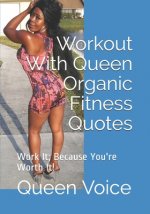 Workout With Queen Organic Fitness Quotes: Work It; Because You're Worth It!
