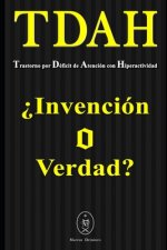 TDAH - Trastorno por Déficit de Atención con Hiperactividad. ?Invención o Verdad?