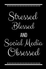 Stressed Blessed Social Media Obsessed: Funny Slogan-120 Pages 6 x 9