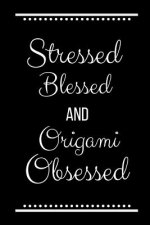 Stressed Blessed Origami Obsessed: Funny Slogan-120 Pages 6 x 9