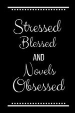 Stressed Blessed Novels Obsessed: Funny Slogan-120 Pages 6 x 9