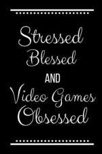 Stressed Blessed Video Games Obsessed: Funny Slogan-120 Pages 6 x 9