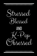 Stressed Blessed K-Pop Obsessed: Funny Slogan-120 Pages 6 x 9