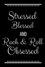 Stressed Blessed Rock & Roll Obsessed: Funny Slogan-120 Pages 6 x 9