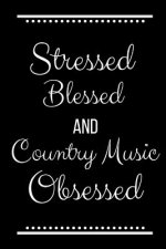 Stressed Blessed Country Music Obsessed: Funny Slogan-120 Pages 6 x 9