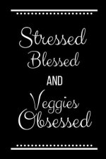 Stressed Blessed Veggies Obsessed: Funny Slogan-120 Pages 6 x 9