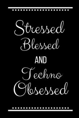 Stressed Blessed Techno Obsessed: Funny Slogan-120 Pages 6 x 9