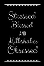 Stressed Blessed Milkshakes Obsessed: Funny Slogan-120 Pages 6 x 9