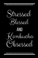 Stressed Blessed Kombucha Obsessed: Funny Slogan-120 Pages 6 x 9
