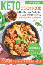Keto Cookbook. A Healthy Low Carb Diet to Lose Weight Quickly: A Guide for Beginners (keto diet for beginners, keto weight loss, best way to weight lo