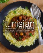 Tunisian Cookbook: Enjoy Authentic North-African Cooking in Tunisian Style with Delicious Tunisian Recipes (2nd Edition)
