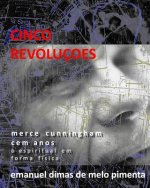 Cinco Revoluç?es: Merce Cunningham Cem Anos - O Espiritual em Forma Física