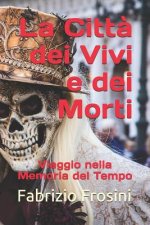 La Citt? dei Vivi e dei Morti: Viaggio nella Memoria del Tempo