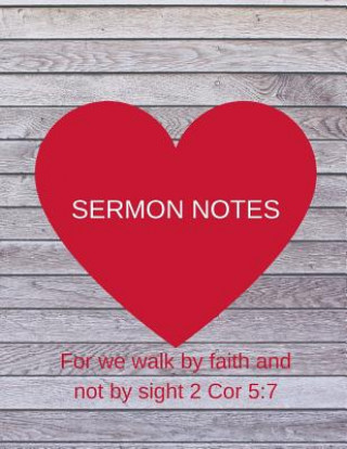 Sermon Notes: For we walk by faith and not by sight 2 Cor 5:7