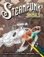 Steampunk Animals - A Mechanical Coloring Adventure: Vintage and Futuristic mechanical animals to color.