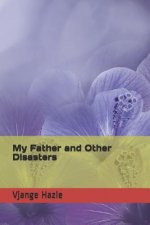 My Father and Other Disasters