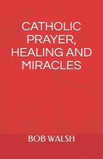 Catholic Prayer, Healing and Miracles