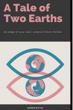 A Tale Of Two Earths: A Science Fiction, Survival Horror, Adventure.