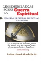 Lecciones BÁSICAS Sobre la Guerra Espiritual: (escuela de Guerra Espiritual Volumen 1)