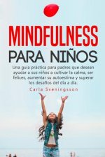 Mindfulness para ni?os: Una guía práctica para padres que desean ayudar a sus ni?os a cultivar la calma, ser felices, aumentar su autoestima y