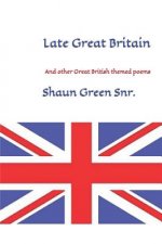 Late Great Britain: And other Great British themed poems