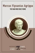 Marcus Vipsanius Agrippa: The Man Who Built Rome