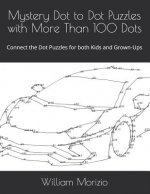 Mystery Dot to Dot Puzzles with More Than 100 Dots: Connect the Dot Puzzles for both Kids and Grown-Ups
