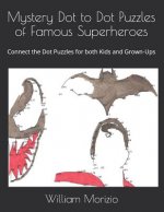 Mystery Dot to Dot Puzzles of Famous Superheroes: Connect the Dot Puzzles for both Kids and Grown-Ups