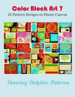 Color Block Art 7: 25 Pattern Designs in Plastic Canvas