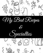My Best Recipes And Specialties: Cute Empty Cookbook To Write In Your Special Recipes And Notes