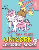 My Cute Unicorn Coloring Books For Girls 4-8: (A beautiful collection of 25 unicorns)
