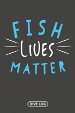 Fish Lives Matter: Dive Log for 100 Dives (6 x 9)