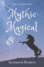 Mythic & Magical: short fantasy stories