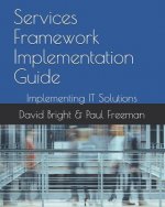 Services Framework Implementation Guide: Implementing IT Solutions