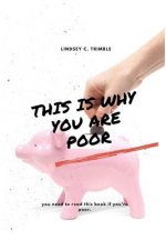This Is Why You Are Poor: If you are poor you should read this book.