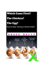 Which Came First? The Chicken? The Egg? Must be Mad, Working in Mental Health!