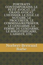 Portraits Contemporains: Le Petit Avocat, Le Grand Avocat, l'Huissier, Le Juge, Le Notaire, Le Procureur, Le Commissairepriseur, Le Gendarme, L