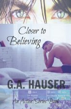Closer to Believing: An Action! Series Book