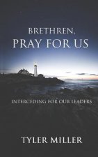 Brethren, Pray for Us: Interceding for Our Leaders