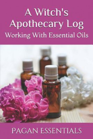 A Witch's Apothecary Log: Working With Essential Oils