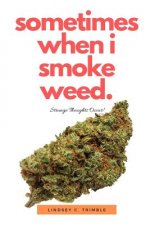 Sometimes When I Smoke Weed: Strange Thoughts Occur