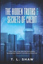 The Hidden Truths & Secrets of Credit: Top tips for an exceptional Business Credit Score & Profile