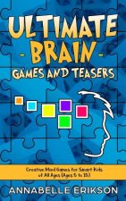 Ultimate Brain Games and Teasers: Creative Mind Games for Smart Kids of All Ages (Ages 5 to 15)