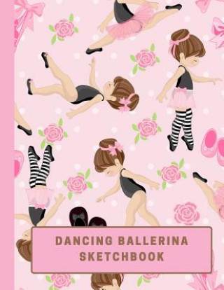 Dancing Ballerina Sketchbook: Large Sketchbook with Bonus Coloring Pages size 8.5 x 11, Use Colored Pencils, Markers or Crayons (Kids Drawing Books)