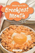 Wake-Up to Hot Breakfast Month: 40 of the Best Sweet and Savory Breakfast Recipes - worth Getting Out of Bed For!