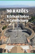90 Raz?es Bíblicas Sobre o Catolicismo