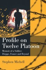 Profile on Twelve Platoon: Mémoire of a Soldier: Dieppe, France and Beyond