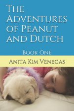 The Adventures of Peanut and Dutch: Book One